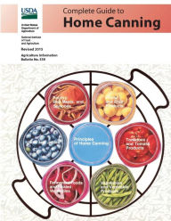 Complete Guide to Home Canning (Agriculture Information Bulletin No. 539) (Revised 2015) U.S. Department of Agriculture Author
