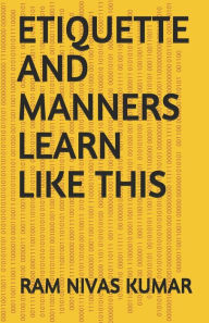 ETIQUETTE AND MANNERS LEARN LIKE THIS RAM NIVAS KUMAR Author