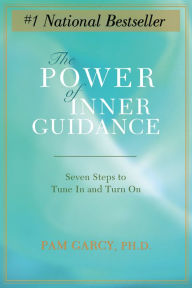 The Power of Inner Guidance: Seven Steps to Tune in and Turn On Pam Garcy Ph.D. Author