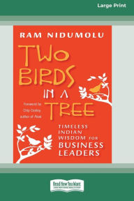 Two Birds in a Tree: Timeless Indian Wisdom for Business Leaders [16 Pt Large Print Edition] Ram Nidumolu Author