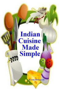 Indian Cuisine Made Simple John Fitzgerald Author