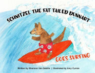 Schnitzel the Fat Tailed Dunnart Goes Surfing Shannon Van Sebille Author