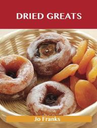 Dried Greats: Delicious Dried Recipes, The Top 100 Dried Recipes Franks Jo Author