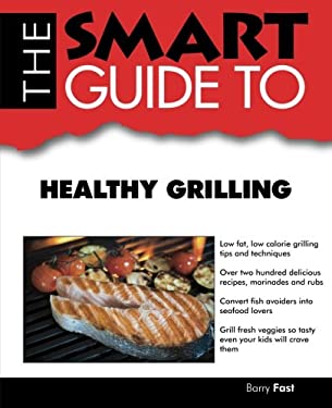 Smart Guide to Healthy Grilling by Barry Fast