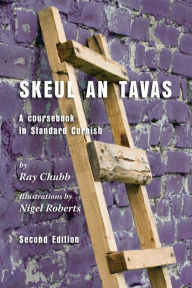Skeul an Tavas: A Coursebook in Standard Cornish Ray Chubb Author