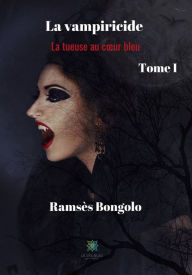 La vampiricide - Tome I: La tueuse au cour bleu Ramsès Bongolo Author