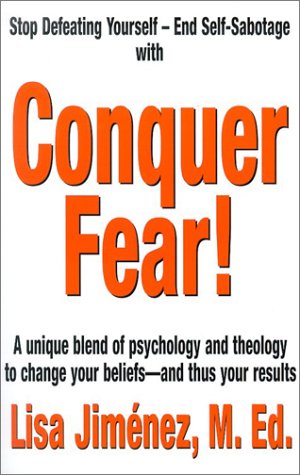 Conquer Fear! : A Unique Blend of Psychology and Theology to Change Your Beliefs--and Thus Your Results by Lisa Jimenez