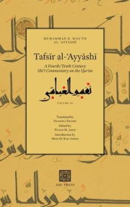 Tafsir al-?Ayyashi: A Fourth/Tenth Century Shi?i Commentary on the Qur?an (Volume 3) Mu?ammad b. Mas?ud al-?Ayyashi Author