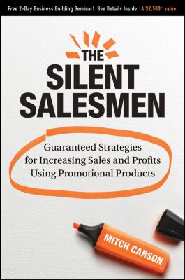 The Silent Salesmen : Guaranteed Strategies for Increasing Sales and Profits Using Promotional Products by Mitch Carson