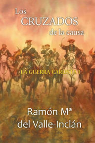 Los cruzados de la causa Ramón María del Valle-Inclán Author