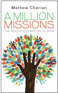 A Million Missions: The Non Profit Sector in India Mathew Cherian Author