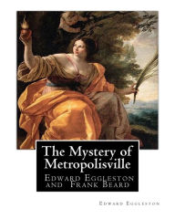 The Mystery of Metropolisville 1873,A NOVEL By Edward Eggleston, illustrated: By Frank Beard, United States (1842-1905), was illustrator, caricaturist