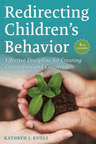 Redirecting Children's Behavior: Effective Discipline for Creating Connection and Cooperation Chicago Review Press Author