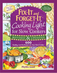 Fix-It and Forget-It Cooking Light for Slow Cookers: 600 Healthy, Low-Fat Recipes for Your Slow Cooker Phyllis Good Author