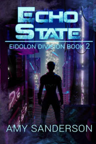 Echo State (Eidolon Division, #2) Amy Sanderson Author