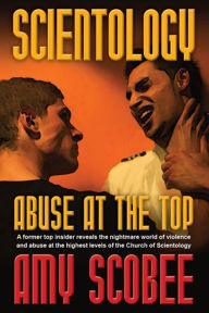 Scientology: Abuse at the Top Amy Scobee Author