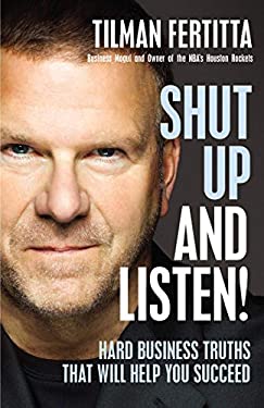 Shut up and Listen! : Hard Business Truths That Will Save Your Ass and Help You Succeed by Tilman Fertitta