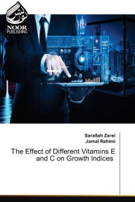 The Effect of Different Vitamins E and C on Growth Indices Sarallah Zarei Author