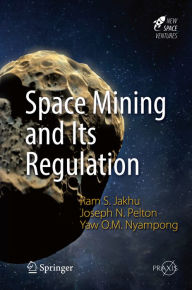 Space Mining and Its Regulation Ram S. Jakhu Author