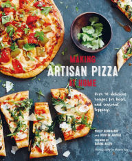 Making Artisan Pizza at Home Philip Dennhardt Author