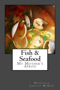 Fish & Seadfood: My Mother's Apron Druecella Langley McNair Author