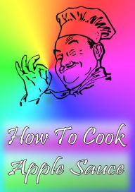 How To Cook Apple Sauce Cook Book Author