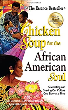 Chicken Soup for the African American Soul : Celebrating and Sharing Our Culture One Story at a Time