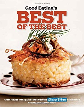 Good Eating's Best of the Best : Great Recipes of the Past Decade from the Chicago Tribune Test Kitchen