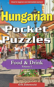 Hungarian Pocket Puzzles - Food & Drink - Volume 1: A collection of puzzles and quizzes to aid your language learning Erik Zidowecki Author