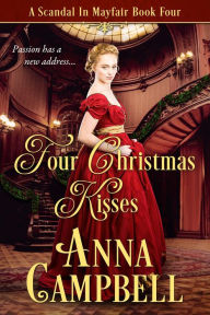 Four Christmas Kisses: A Scandal in Mayfair Book 4 Anna Campbell Author