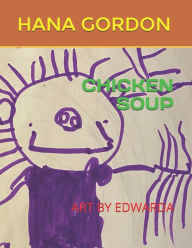 CHICKEN SOUP: ART BY EDWARDA Hana GORDON Author