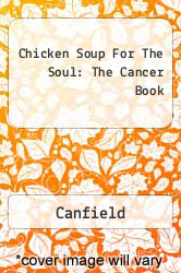 Chicken Soup For The Soul: The Cancer Book