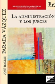 LA ADMINISTRACI?N Y LOS JUECES Jos? Ram?n PARADA VAZQUEZ Author