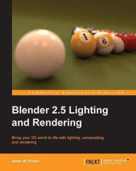 Blender 2.5 Lighting and Rendering Aaron W. Powell Author