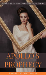 Apollo's Prophecy (Immortal Love, #1) Amy Sousa Author