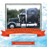 La Vida Detrás De Un Volante: Life Behind a Wheel Eliseo Radai Pérez Ramírez Author