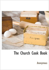 The Church Cook Book . Anonymous Author