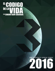 El Código de la Vida #3 Pronóstico Anual Para 2016 SWAMI RAM CHARRAN Author