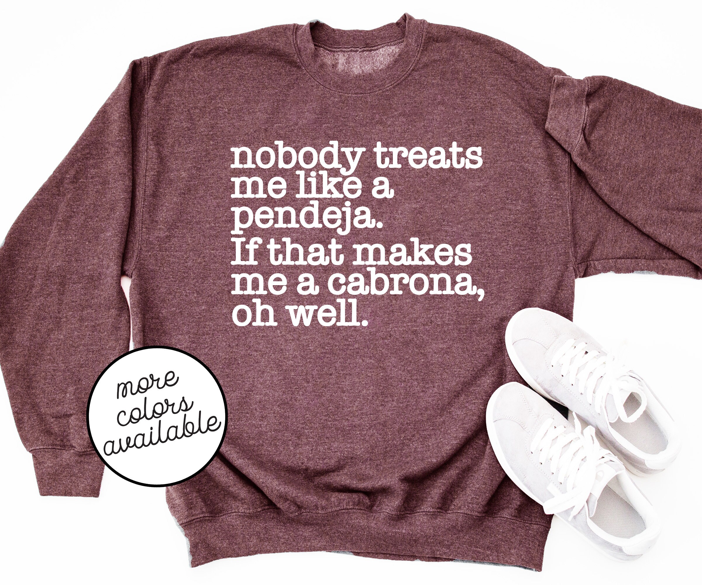 Funny Spanish Speaking Sweater Nobody Treats Me Like A Pendeja Unisex Hispanic Latin Sweatshirt Gift Free Shipping