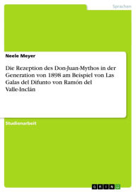 Die Rezeption des Don-Juan-Mythos in der Generation von 1898 am Beispiel von Las Galas del Difunto von Ramón del Valle-Inclán Neele Meyer Author