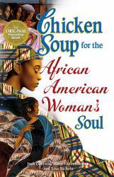 Chicken Soup for the African American Woman's Soul : Laughter, Love and Memories to Honor the Legacy of Sisterhood