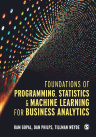 Foundations of Programming, Statistics, and Machine Learning for Business Analytics Ram Gopal Author