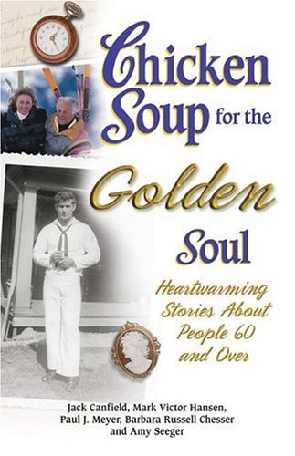 Chicken Soup for the Golden Soul : Heartwarming Stories for People 60 and Over