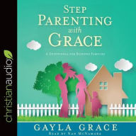 Stepparenting with Grace: A Devotional for Blended Families Gayla Grace Author