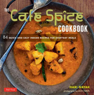 Cafe Spice Cookbook: 84 Quick and Easy Indian Recipes for Everyday Meals Hari Nayak Author