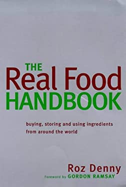 Real Food Handbook : Buying, Storing and Using Ingredients from Around the World by Roz Denny