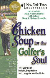 Chicken Soup for the Golfer's Soul: 101 Stories of Insight, Inspiration and Laughter on the Links