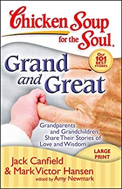 Chicken Soup for the Soul: Grand and Great : Grandparents and Grandchildren Share Their Stories of Love and Wisdom