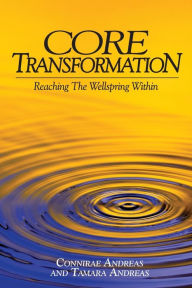 Core Transformation: Reaching the Wellspring Within Connirae Andreas Author