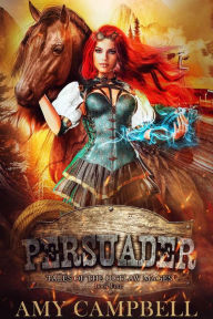 Persuader: A Weird Western Fantasy Amy Campbell Author